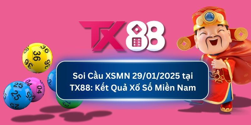 TX88 Soi Cầu XSMN 29/01/2025 tại TX88: Kết Quả Xổ Số Miền Nam