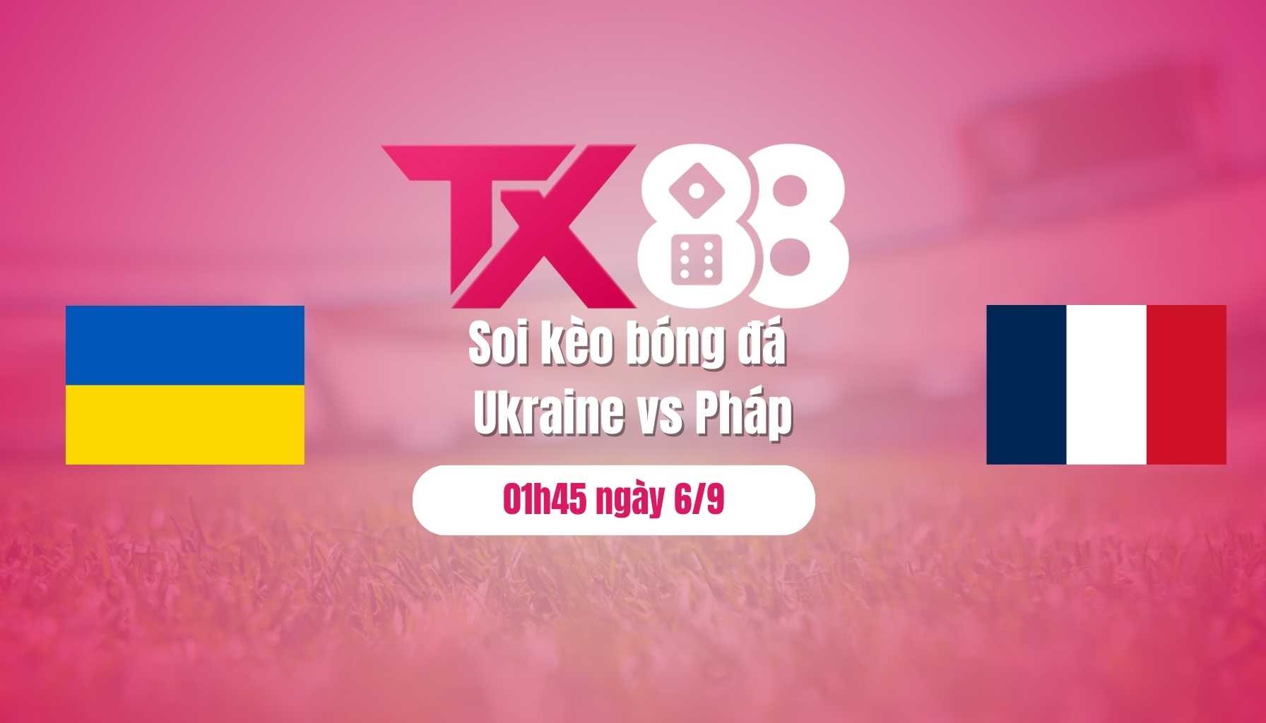 TX88 Soi kèo bóng đá Ukraine vs Pháp, 01h45 ngày 6/9: Đẳng cấp Les Bleus