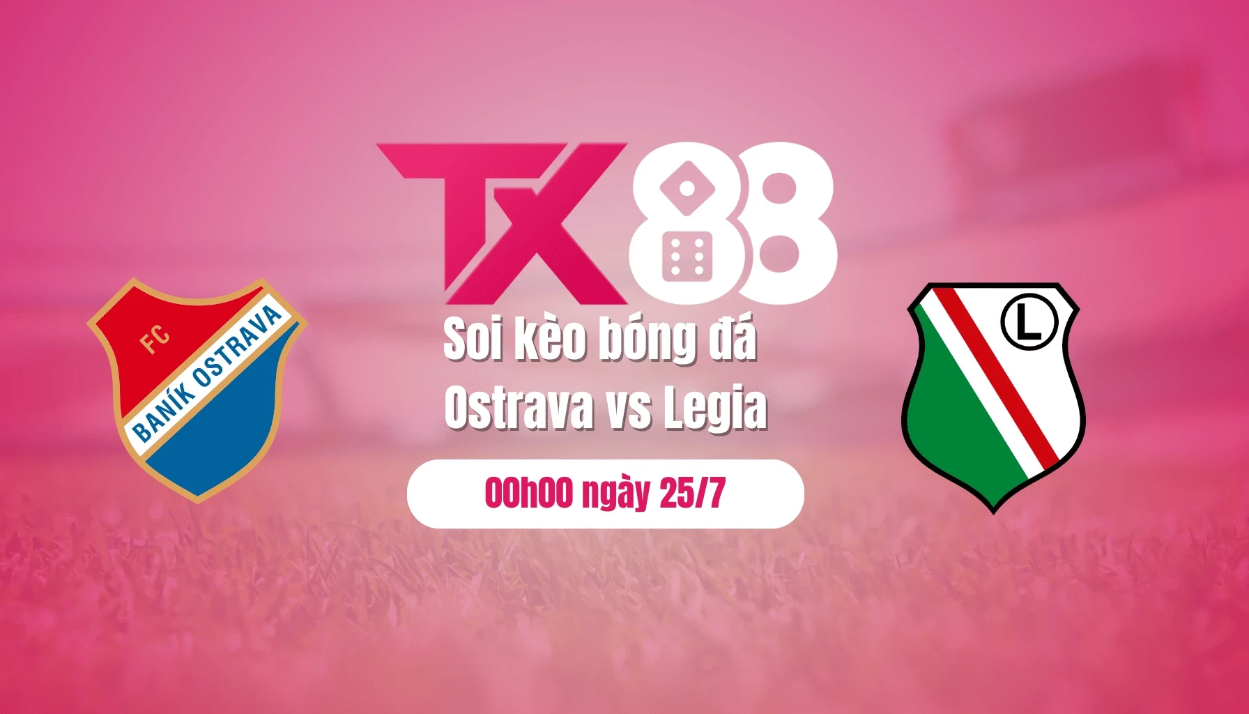 TX88 Soi kèo bóng đá Ostrava vs Legia, 00h00 ngày 25/7